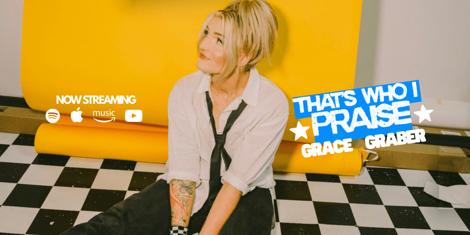 That's Who I Praise Grace Graber